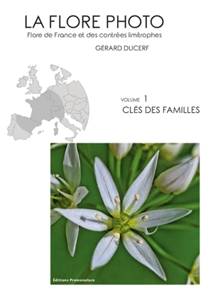 La flore photo : flore de France et des contrées limitrophes. Vol. 1. Clé des familles - Gérard Ducerf