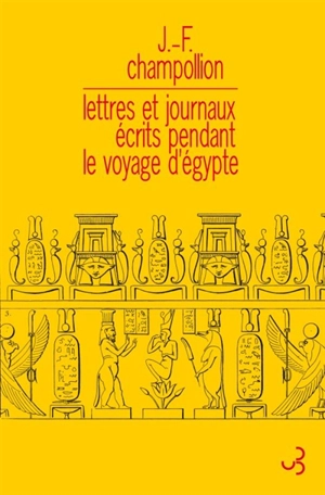 Lettres et journaux écrits pendant le voyage d'Egypte - Jean-François Champollion