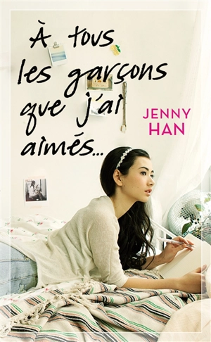 A tous les garçons que j'ai aimés.... - Jenny Han