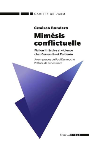 Mimésis conflictuelle : fiction littéraire et violence chez Cervantès et Calderon - Cesáreo Bandera