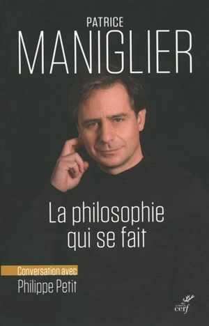 La philosophie qui se fait : conversation avec Philippe Petit - Patrice Maniglier