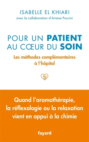 Pour un patient au coeur du soin : les méthodes complémentaires à l'hôpital - Isabelle El Khiari