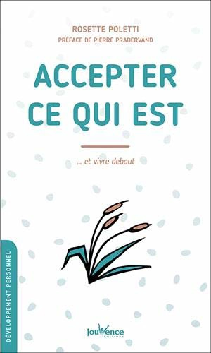 Accepter ce qui est... et vivre debout - Rosette Poletti