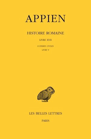 Histoire romaine. Vol. 12. Livre XVII : Guerres civiles, Livre V - Appien