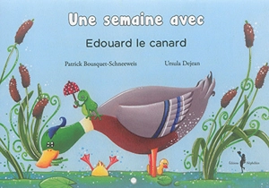 Une semaine avec Edouard le canard - Patrick Bousquet-Schneeweis