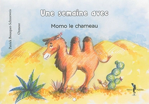 Une semaine avec Momo le chameau - Patrick Bousquet-Schneeweis