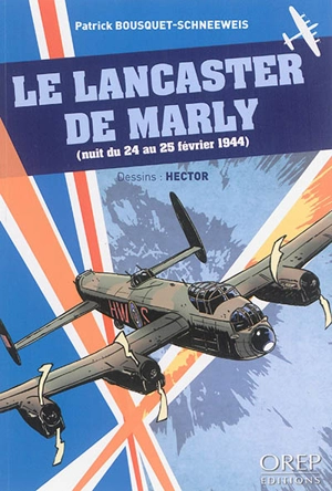 Le Lancaster de Marly : nuit du 24 au 25 février 1944 - Patrick Bousquet-Schneeweis