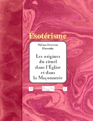 Les origines du rituel dans l'Eglise et dans la franc-maçonnerie - H. P. Blavatsky