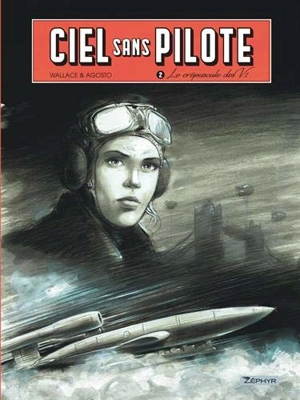 Ciel sans pilote. Vol. 2. Le crépuscule des V1 - Wallace