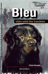 Bleu. Bleu, chien soleil des tranchées - Patrick Bousquet