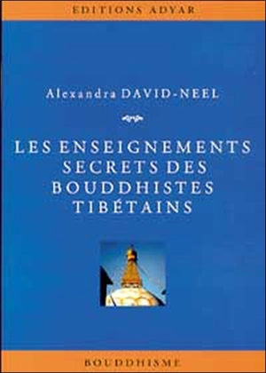 Les enseignements secrets des bouddhistes tibétains : la vue pénétrante - Alexandra David-Neel