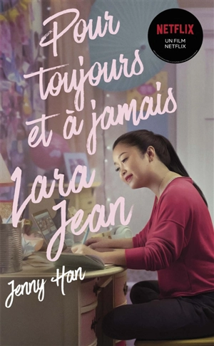 Pour toujours et à jamais : Lara Jean - Jenny Han