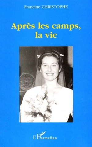 Après les camps, la vie - Francine Christophe