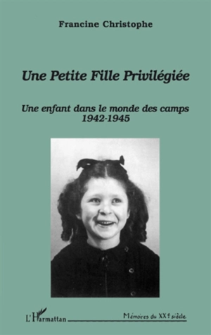 Une petite fille privilégiée : une enfant dans le monde des camps 1942-1945 - Francine Christophe