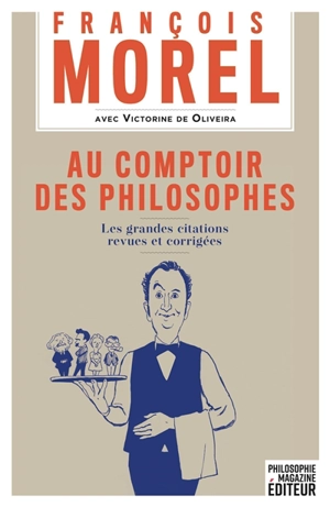 Au comptoir des philosophes : les grandes citations revues et corrigées - François Morel