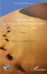 Cinquante ans au service de l'Eglise de Lyon : 1971-19 juin 2021 : traces... - Michel Bourron
