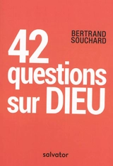 42 questions sur Dieu - Bertrand Souchard