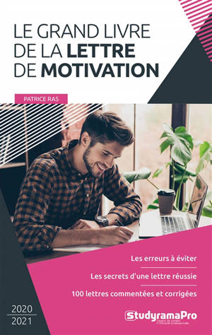 Le grand livre de la lettre de motivation : les erreurs à éviter, les secrets d'une lettre réussie, 100 lettres commentées et corrigées - Patrice Ras