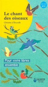 Le chant des oiseaux : pour vivre libres ensemble - Christine d' Erceville