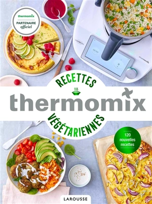 Thermomix : recettes végétariennes : 120 nouvelles recettes - Pauline Dubois-Platet