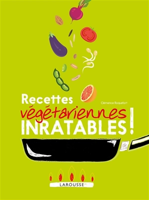 Recettes végétariennes inratables ! - Clémence Roquefort