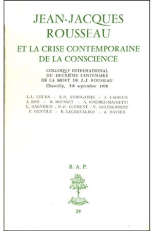 Jean-Jacques Rousseau et la crise contemporaine de la conscience : colloque international du deuxième centenaire de la mort de J.-J. Rousseau : Chantilly, 5-8 septembre 1978
