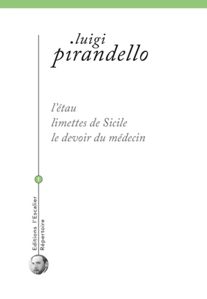 Théâtre. Vol. 1. L'étau. Limettes de Sicile. Le devoir du médecin - Luigi Pirandello