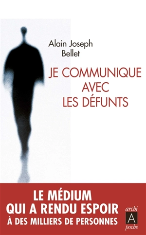 Je communique avec les défunts - Alain Joseph Bellet