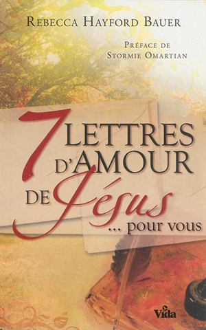 Sept lettres d'amour de Jésus... pour vous - Rebecca Hayford Bauer