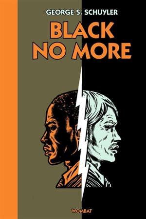 Black no more : ou le récit d'étranges et merveilleux travaux scientifiques au pays de la liberté entre 1933 et 1940 après J.-C. - George Samuel Schuyler