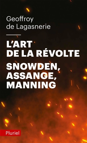 L'art de la révolte : Snowden, Assange, Manning - Geoffroy de Lagasnerie