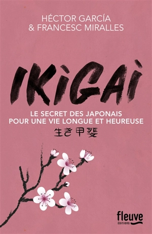 Ikigai : le secret des Japonais pour une vie longue et heureuse - Héctor Garcia