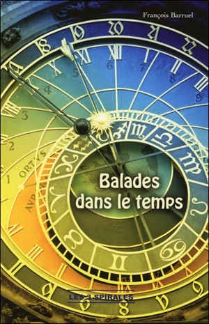 Balades dans le temps : le temps est une suite ininterrompue de souvenirs... - François Barruel