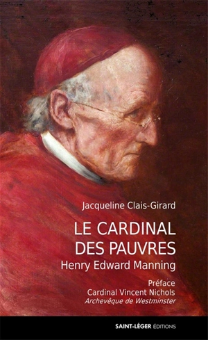 Le cardinal des pauvres : Henry Edward Manning (1808-1892) - Jacqueline Clais-Girard