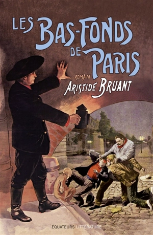 Les bas-fonds de Paris. Vol. 3 - Aristide Bruant