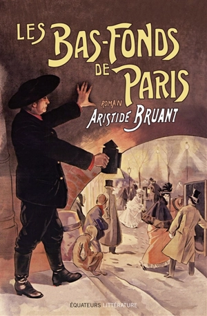 Les bas-fonds de Paris. Vol. 1 - Aristide Bruant