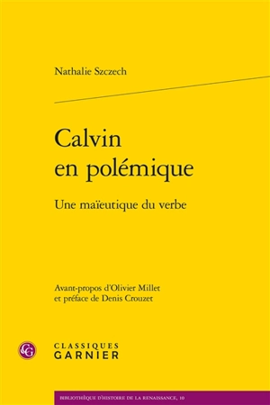 Calvin en polémique : une maïeutique du verbe - Nathalie Szczech