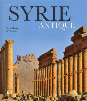 La Syrie antique - Pierre Morio