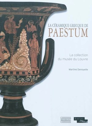 La céramique grecque de Paestum : la collection du musée du Louvre - Martine Denoyelle