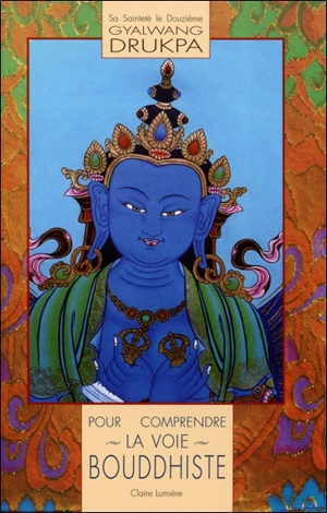 Pour comprendre la voie bouddhiste : incluant les conseils spirituels pour le nouveau millénaire - Gyalwang Drukpa 12