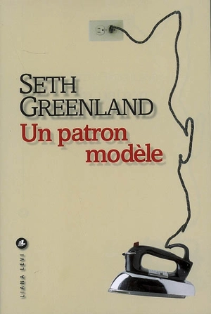 Un patron modèle - Seth Greenland