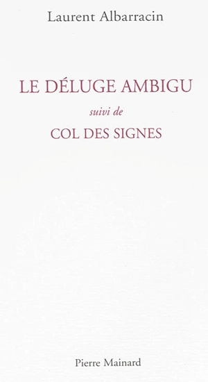 Le déluge ambigu. Col des signes - Laurent Albarracin