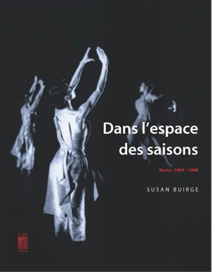 Dans l'espace des saisons : Kyoto 1994-1998 - Susan Buirge