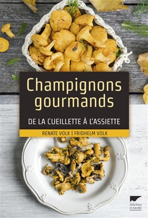 Champignons gourmands... : de la cueillette à l'assiette - Renate Volk