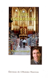 Etre consommé : une critique chrétienne du consumérisme - William T. Cavanaugh