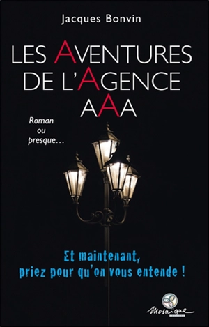 Les aventures de l'agence AAA : roman ou presque... - Jacques Bonvin