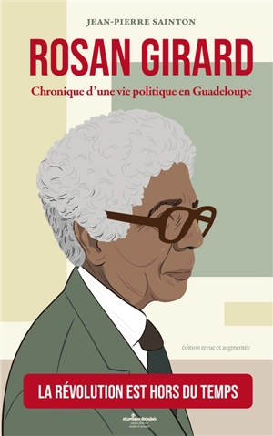 Rosan Girard : chronique d'une vie politique en Guadeloupe - Jean-Pierre Sainton