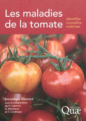 Les maladies de la tomate : identifier, connaître, maîtriser - Dominique Blancard