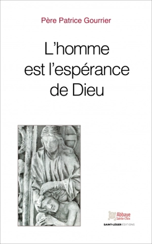 L'homme est l'espérance de Dieu - Patrice Gourrier