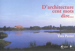 D'architecture cent mots dire... - Yves Perret